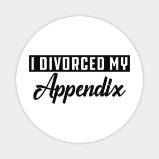 Appendectomy - I divorce my appendix Magnet